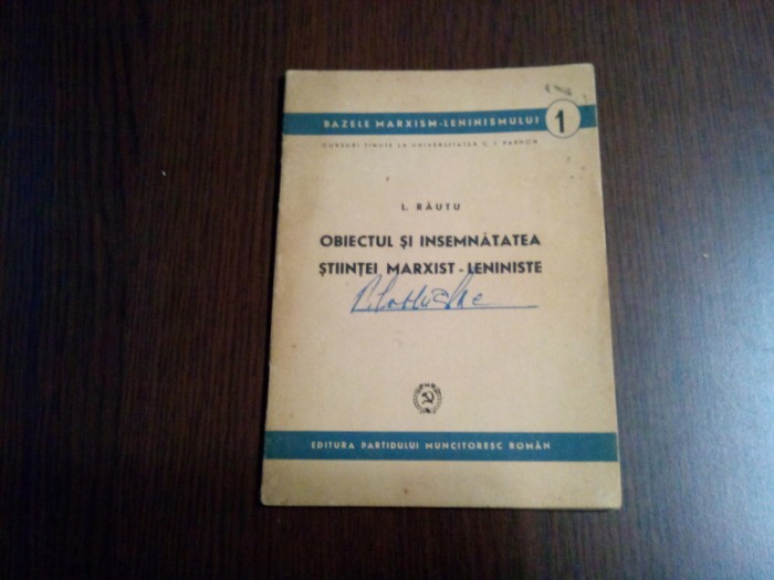 OBIECTUL SI INSEMNATATEA STIINTEI MARXIST-LENINISTE - L. Rautu - PMR, 1949, 45p.