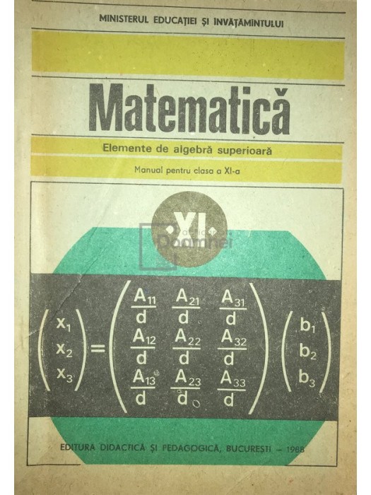 C. Năstăsescu - Matematică - Elemente de algebră superioară - Manual pentru clasa a XI-a (editia 1988)