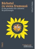 Barbatul cu vocea frumoasa. Si alte povestiri din cabinetul de psihoterapie - Lillian B. Rubin