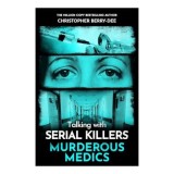 Cumpara ieftin Talking with Serial Killers: Murderous Medics - Studiu Crima Medicala Engleza