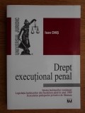 Ioan Chis - Drept executional penal. Istoria inchisorilor romanesti...