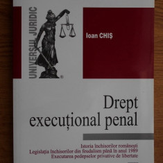 Ioan Chis - Drept executional penal. Istoria inchisorilor romanesti...