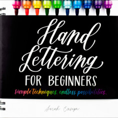 Hand Lettering for Beginners: Simple Techniques. Endless Possibilities.