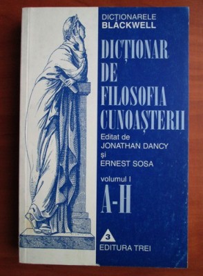 DANCY/SOSA - DICȚIONAR DE FILOSOFIA CUNOAȘTERII - VOL.1 foto