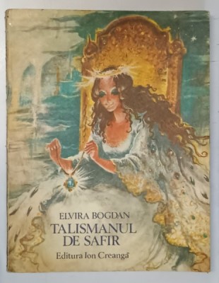 TALISMANUL DE SAFIR de ELVIRA BOGDAN , ILUSTRATII SI COPERTA de COCA CRETOIU - SEINESCU , 1985 foto