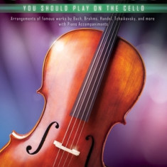 First 50 Classical Pieces You Should Play on the Cello: Cello and Piano