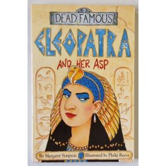 CLEOPATRA AND HER ASP , SERIES &#039; DEAD FAMOUS &#039; by MARGARET SIMPSON , illustrated by PHILIP REEVE , 2000