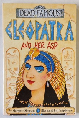 CLEOPATRA AND HER ASP , SERIES &amp;#039; DEAD FAMOUS &amp;#039; by MARGARET SIMPSON , illustrated by PHILIP REEVE , 2000 foto