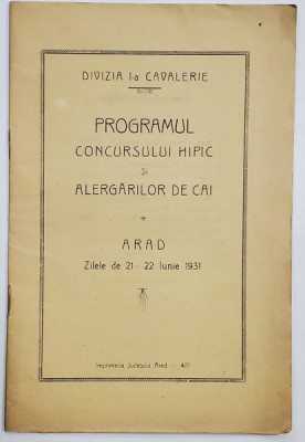 DIVIZIA I -A CAVALERIE , PROGRAMUL CONCURSULUI HIPIC SI ALERGARILOR DE CAI , ARAD , 21-22 IUNIE , 1931 foto
