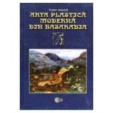 Arta plastica moderna din Basarabia. 1870&ndash;1940﻿ - Tudor Stavila