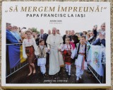 Sa Mergem Impreuna! Papa Francisc la Iasi - Adrian Cuba, Editura 0, 2019, Romana, Carte Ilustrata