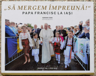 ,,sa Mergem Impreuna&amp;#039;&amp;#039; Papa Francisc La Iasi - Adrian Cuba ,553931 foto