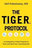 The Tiger Protocol: An Integrative 5-Step Program to Treat and Heal Autoimmunity