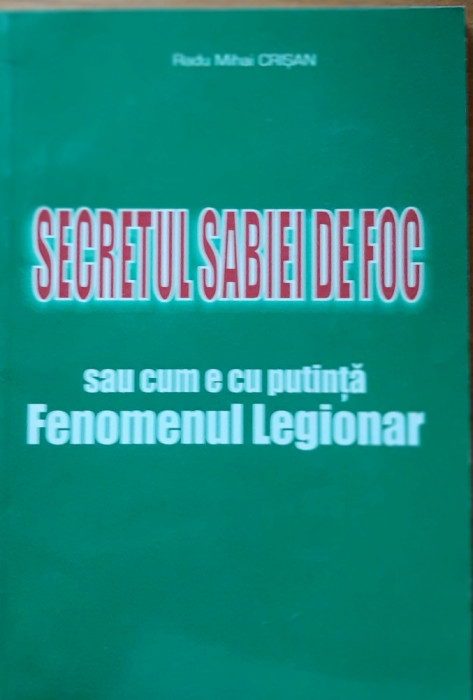 Secretul sabiei de foc sau cum e cu putință fenomenul legionar - Radu Mihai