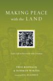 Making Peace with the Land: God&#039;s Call to Reconcile with Creation
