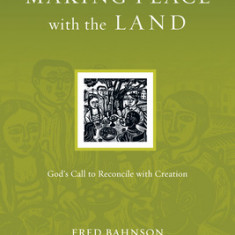 Making Peace with the Land: God's Call to Reconcile with Creation