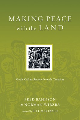 Making Peace with the Land: God&#039;s Call to Reconcile with Creation