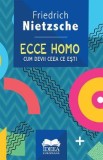 Ecce homo. Cum devii ceea ce esti - Friedrich Nietzsche