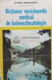Dictionar enciclopedic medical de balneoclimatologie - 1982 - Elena Berlescu (V96)