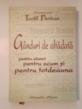 Arhimandrit Teofil Părăian - G&acirc;nduri de altădată pentru atunci, pentru acum și pentru totdeauna