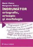 Indrumator ortografic,ortoepic si morfologic | Margareta Vlaicu, Marin Vlaicu