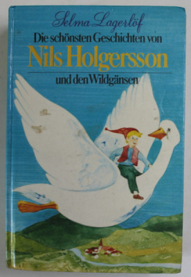 DIE SCHONSTEN GESCHICHTEN VON NILS HOLGERSON UND DEN WILDGANSEN von SELMA LAGERLOF , EDITIE DE ANII &amp;#039; 80 foto