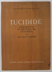 TUCIDIDE , CONCEPTIA SI METODA SA ISTORICA de C. I. BALMUS , 1956