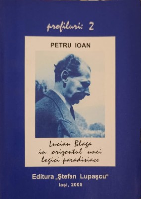 LUCIAN BLAGA IN ORIZONTUL UNEI LOGICI PARADISIACE-PETRU IOAN foto