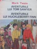 Aventurile lui Tom Sawyer - Aventurile lui Huckleberry Finn - Mark Twain
