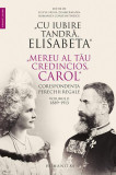 &bdquo;Cu iubire tandră, Elisabeta&rdquo;. &bdquo;Mereu al tău credincios, Carol&rdquo;. Corespondența perechii regale (Vol. 2) 1889&ndash;1913 - Paperback brosat - Romaniţa Consta