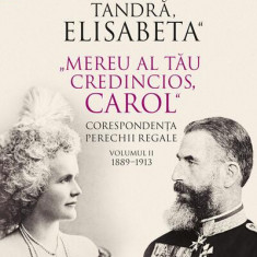 „Cu iubire tandră, Elisabeta”. „Mereu al tău credincios, Carol”. Corespondența perechii regale (Vol. 2) 1889–1913 - Paperback brosat - Romaniţa Consta