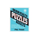 Brain Health Puzzles for Adults: Crosswords, Sudoku, and Other Puzzles That Give the Brain the Exercise It Needs