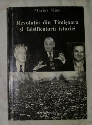 Revolutia din Timisoara si falsificatorii istoriei/ Marius Mioc foto