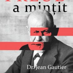 Freud a mintit - Escrocheria secolului XX - Dr. Jean Gautier, Editura Sens, 2021