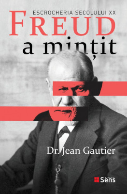 Freud a mintit - Escrocheria secolului XX - Dr. Jean Gautier foto