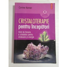 CRISTALOTERAPIE PENTRU INCEPATORI - CORRINE KENNER