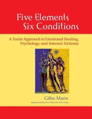 Five Elements, Six Conditions: A Taoist Approach to Emotional Healing, Psychology, and Internal Alchemy foto