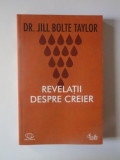 REVELATII DESPRE CREIER de JILL BOLTE TAYLOR , 2008