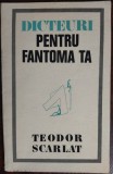 Cumpara ieftin TEODOR SCARLAT: DICTEURI PENTRU FANTOMA TA/VERSURI/VIGNETE MARCELA CORDESCU/1972