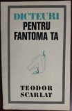 TEODOR SCARLAT: DICTEURI PENTRU FANTOMA TA/VERSURI/VIGNETE MARCELA CORDESCU/1972