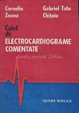 Caiet De Electrocardiograme Comentate - Corneliu Zeana, Gabriel Tatu Chitoiu