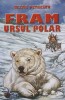 Fram, Ursul Polar - Cezar Petrescu, Editura Steaua Nordului, 2015, 298 pagini, Carte Povesti Copii
