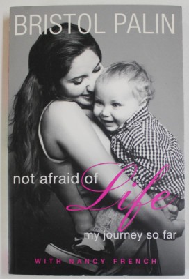 NOT AFRAID OF LIFE , MY JOURNEY SO FAR by BRISTOL PALIN , with NANCY FRENCH , 2011 foto
