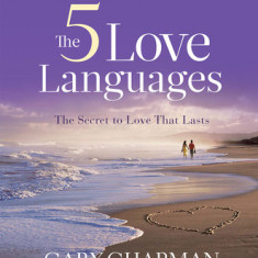 The Five Love Languages: How to Express Heartfelt Commitment to Your Mate