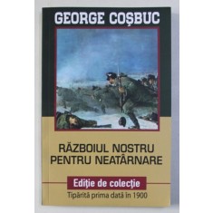 RAZBOIUL NOSTRU PENTRU NEATARNARE de GEORGE COSBUC , 2018