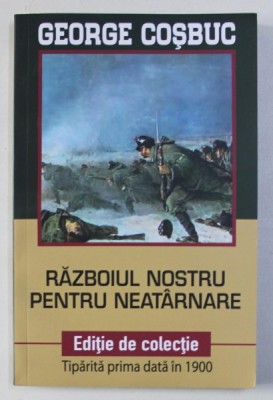 RAZBOIUL NOSTRU PENTRU NEATARNARE de GEORGE COSBUC , 2018 foto