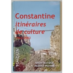 CONSTANTINE, ITINERAIRES DE CULTURE par SIHEM BERRAHAL et ABDELLALI MERDACI , 2003