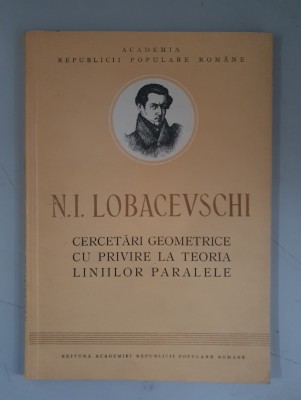 N.I.Lobacevschi - Cercetari geometrice cu privire la teoria liniilor paralele foto