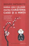 Shoukei Matsumoto - Ghidul unui calugar pentru curatenia casei si a mintii