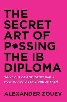 The Secret Art of Passing the Ib Diploma: Why 1 Out of 4 Students Fail + How to Avoid Being One of Them foto